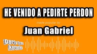 Juan Gabriel  He Venido A Pedirte Perdon Versión Karaoke [upl. by Aicilf]