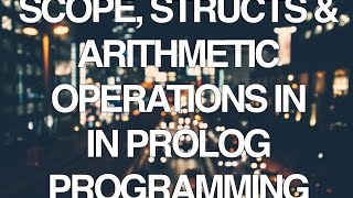 Programming In Prolog Part 3  Scope Structures and Arithmetic Operations [upl. by Aikemehs]