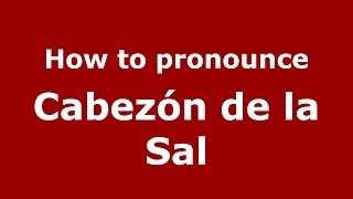 How to pronounce Cabezón de la Sal SpanishSpain  PronounceNamescom [upl. by Robi]