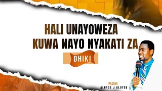 HALI UNAYOWEZA KUWA NAYO NYAKATI ZA DHIKI II Pastor Aloyce J Aloyce [upl. by Ibba44]