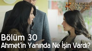 Kanatsız Kuşlar 30 Bölüm  Ahmetin yanında ne işin vardı [upl. by Abbottson]