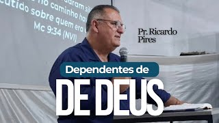 DEPENDENTES DE DEUS  Pr Ricardo Pires [upl. by Paulo]