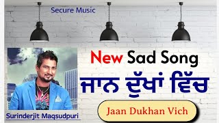 New sad song Surinderjit Maqsudpuri Jaan Dukhan Vich Secure Music [upl. by Labannah950]