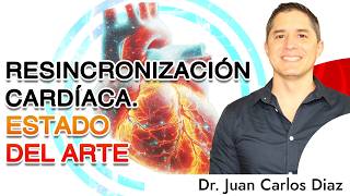 Resincronización cardiaca estado del arte  Dr Juan Carlos Diaz [upl. by Siravaj]