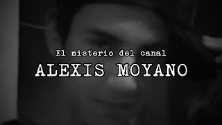 El misterio del canal Alexis Moyano [upl. by Nitnert995]