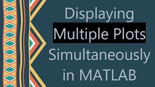 Displaying Multiple Plots Simultaneously in MATLAB [upl. by Velma]