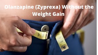 Olanzapine Zyprexa Without the Weight Gain [upl. by Ynatirb]