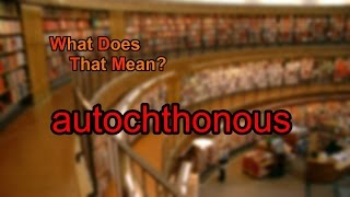 What does autochthonous mean [upl. by Margo]