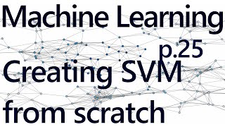 Creating an SVM from scratch  Practical Machine Learning Tutorial with Python p25 [upl. by Ssecnirp]