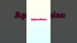 Aphrodisiac Meaning [upl. by Ogren]