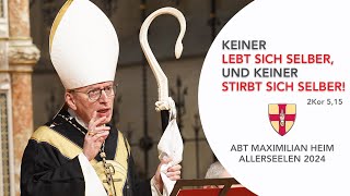 Keiner lebt sich selber und keiner stirbt sich selber I Abt Maximilian Heim Allerseelen 2024 [upl. by Nasus]