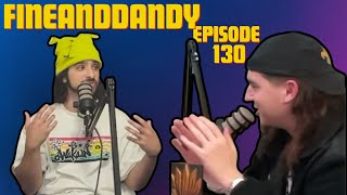 Fine and Dandy Podcast Episode 130 [upl. by Cromwell435]