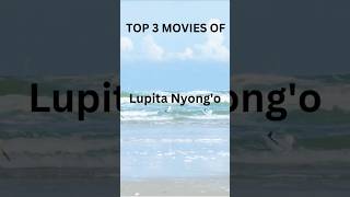 TOP 3 MOVIES OF LUPITA NYONGO EXPLORE MOVIES amp SERIESshorts [upl. by Anenahs]