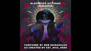 Bloodshed AU Theme REMASTERED  Bob Shinanigan amp KetWasHere [upl. by Atiker521]