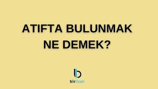 Atıfta Bulunmak Ne Demek [upl. by Aicia88]