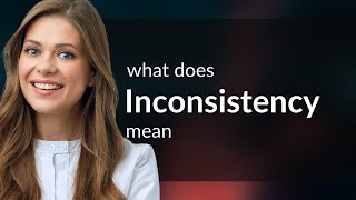 Inconsistency • INCONSISTENCY meaning [upl. by Nosreg994]