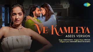 Ve Kamleya  Asees Version  Rocky Aur Rani Kii Prem Kahaani  Ranveer  Alia  Pritam  Amitabh [upl. by Kcam336]