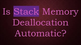 Is Stack Memory Deallocation Automatic [upl. by Nolyaw]