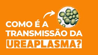 Como é a transmissão da ureaplasma [upl. by Kilroy957]