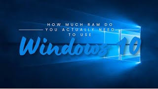 How much RAM do you really need to use WINDOWS 10 [upl. by Enohs624]