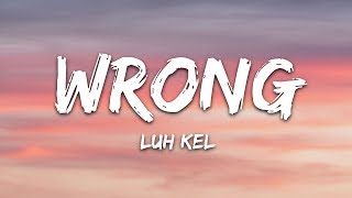 Luh Kel  Wrong Lyrics [upl. by Herta]