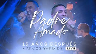 Marcos Yaroide  Padre Amado  15 Años Después Live [upl. by Johnath856]