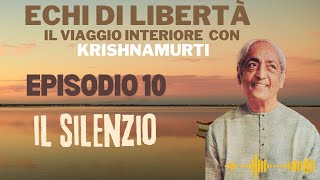 Episodio 10 Echi di LibertàIl Viaggio interiore con Krishnamurti Il Silenzio [upl. by Wier161]