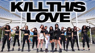 KPOP IN PUBLIC BLACKPINK 블랙핑크  KILL THIS LOVE 킬 디스 러브  Dance Cover by BLACKMOON [upl. by Eislek]