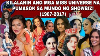 KILALANIN ANG MGA MISS UNIVERSE NA PINASOK ANG MUNDO NG SHOWBIZ 19672017 [upl. by Kozloski]