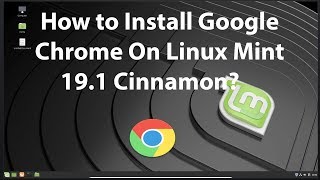 How to Install Google Chrome On Linux Mint 191 Cinnamon [upl. by Asilam]