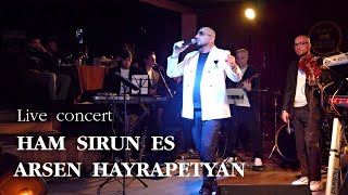 Arsen Hayrapetyan  Ham sirun es Live concert [upl. by Billat]