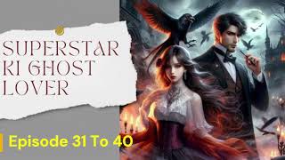 Superstar Ki Ghost Lover Episode 31 To 40  pocketfmstory superstar AudiobookA [upl. by Kcirdneh53]