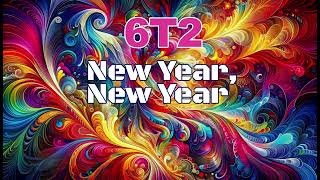 6T2  New Year New Year [upl. by Gniy]