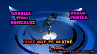 DIJE QUE TE OLVIDÉGABRIEL Titán GONZALEZ Feat PABLO VENICA [upl. by Aihsatal69]