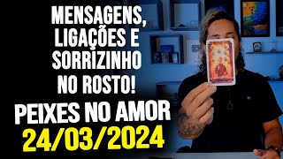 MENSAGENS LIGAÇÕES E SORRIZINHO NO ROSTO PEIXES NO AMOR  DOMINGO DIA 24032024 ❤️ [upl. by Keeton]