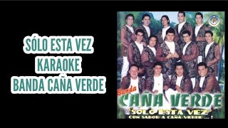 quotSÓLO ESTA VEZquot KARAOKE  quotBANDA CAÑA VERDEquot desvocalizado [upl. by Kcirdled]