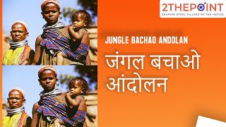 Jungle Bachao Andolan Movement  Explained  Current Affairs 2021  2THEPOINT UPSC IAS IPS [upl. by Enywad]