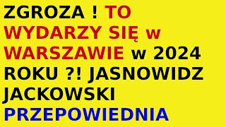 Jasnowidz Jackowski przepowiednia Warszawa 2024 rok co się wydarzy [upl. by Luigi]