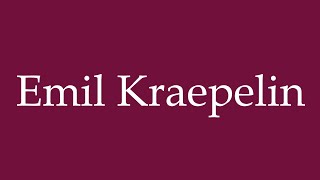 How to Pronounce Emil Kraepelin Correctly in German [upl. by Mahseh]