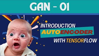 Introduction to Autoencoder  Image Generation with Neural Networks using TensorFlow  GAN 01 [upl. by Diarmid]