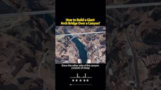 How to Build a Giant Arch Bridge Over a Canyonknowledge shortvideo [upl. by Ecinuahs486]