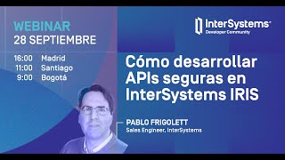 Webinar 25 Cómo desarrollar APIs seguras en InterSystems IRIS [upl. by Kus]