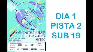 CAMPEONATO DE ESPAÑA SUB19 PISTA 2 DIA 1 [upl. by Enajiram]