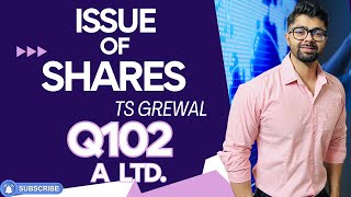 ISSUE OF SHARES  Q102  TS GREWAL Solutions  2024  Chapter 8  Question no 102 A Ltd [upl. by Nivle]