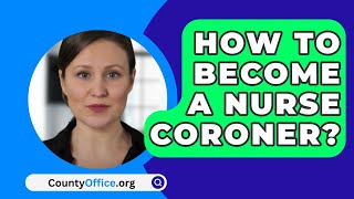 How To Become A Nurse Coroner  CountyOfficeorg [upl. by Menashem16]