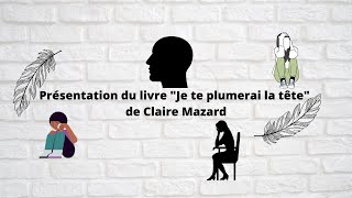 Présentation du livre quotJe te plumerai la têtequot de Claire Mazard [upl. by Notlew]