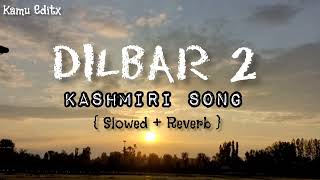 Dilbar 2  Ishfaq Kawa Slowed and Reverb New Kashmiri Trending Song 2024 [upl. by Llenor]