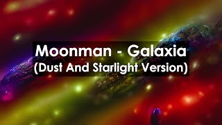 Moonman  Galaxia Dust And Starlight Version [upl. by Notsgnik5]