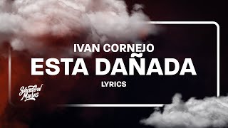 Ivan Cornejo  Esta Dañada LetraLyrics [upl. by Varini206]