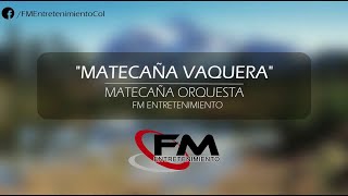 Matecaña Vaquera  Matecaña Orquesta  Tropical [upl. by Feenah]